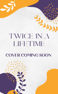 cover teaser placeholder for the twice in a lifetime novel cover